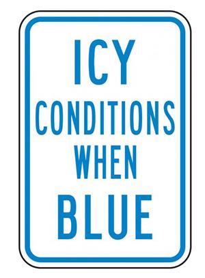 ICY CONDITIONS WHEN BLUE - Icy Conditions Safety Signs
